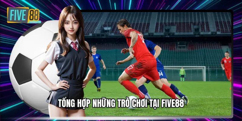 Tổng hợp những trò chơi tại Five88